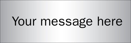 Design Your Own Brushed Aluminium Effect Sign 300x100mm