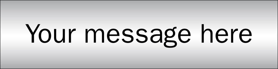 Design Your Own Brushed Aluminium Effect Sign 140x35mm