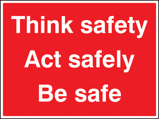 Think safe, act safely, be safe